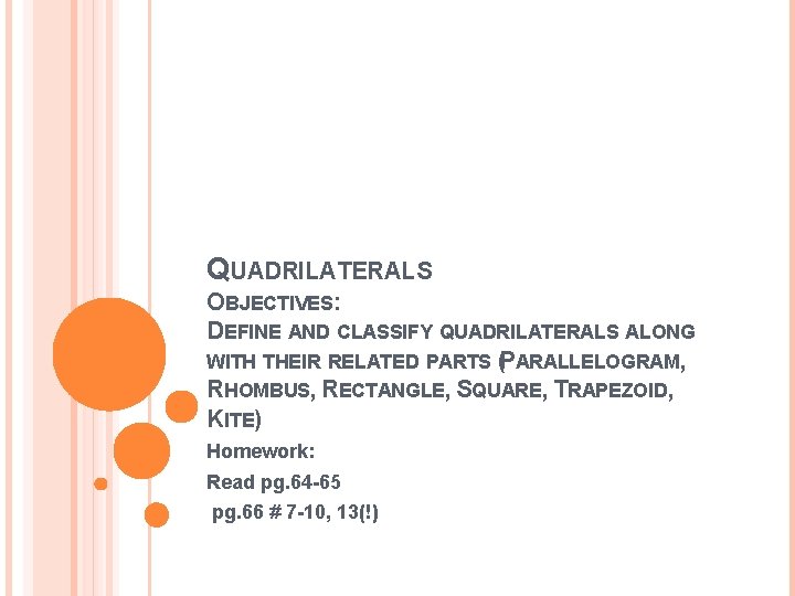 QUADRILATERALS OBJECTIVES: DEFINE AND CLASSIFY QUADRILATERALS ALONG WITH THEIR RELATED PARTS (PARALLELOGRAM, RHOMBUS, RECTANGLE,