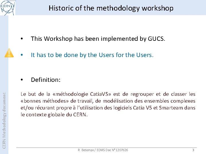 CERN Methodology document Historic of the methodology workshop • This Workshop has been implemented CERN Methodology document Historic of the methodology workshop • This Workshop has been implemented