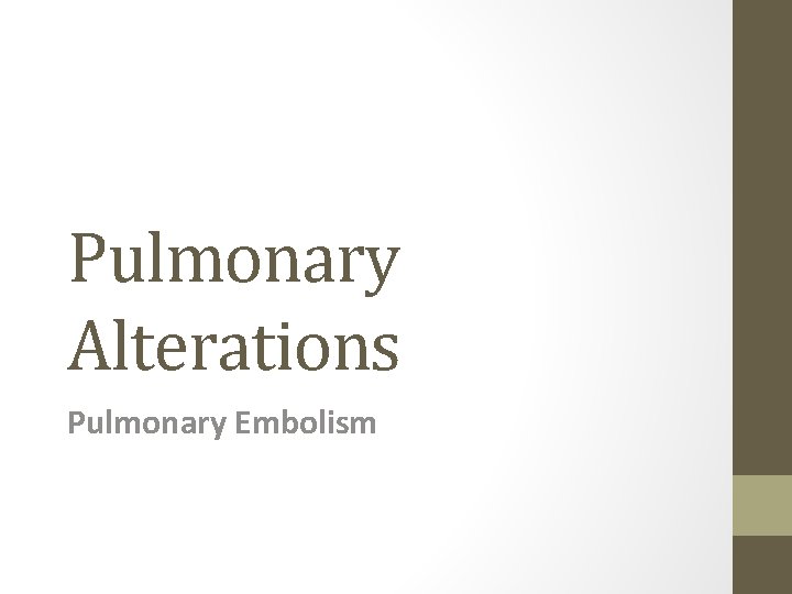 Pulmonary Alterations Pulmonary Embolism 