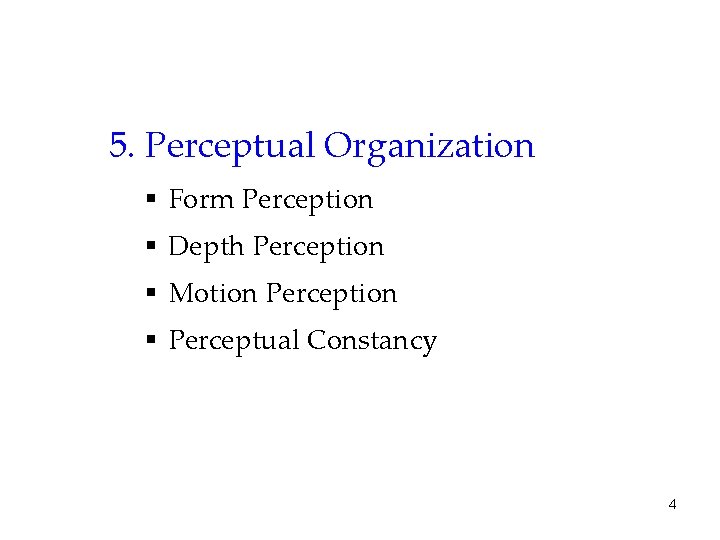 5. Perceptual Organization § Form Perception § Depth Perception § Motion Perception § Perceptual