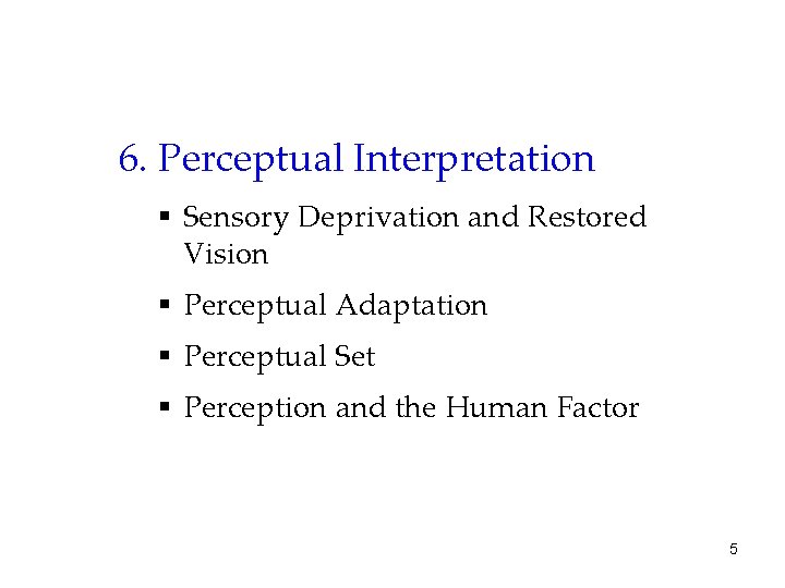 6. Perceptual Interpretation § Sensory Deprivation and Restored Vision § Perceptual Adaptation § Perceptual