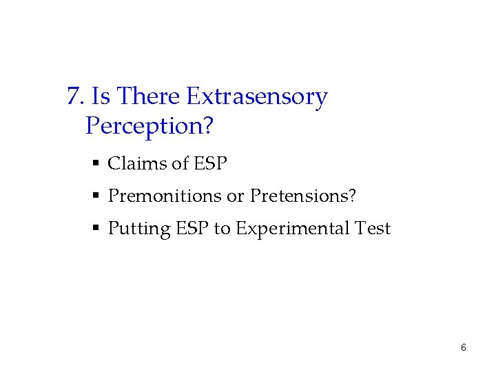 7. Is There Extrasensory Perception? § Claims of ESP § Premonitions or Pretensions? §