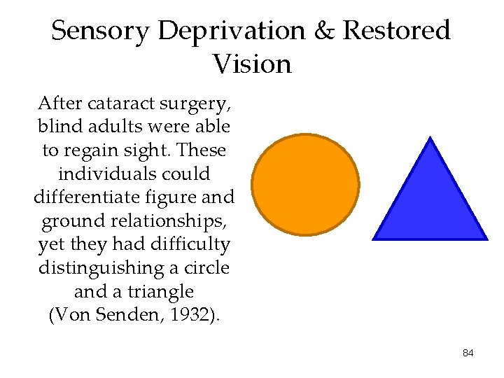 Sensory Deprivation & Restored Vision After cataract surgery, blind adults were able to regain