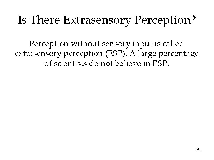 Is There Extrasensory Perception? Perception without sensory input is called extrasensory perception (ESP). A