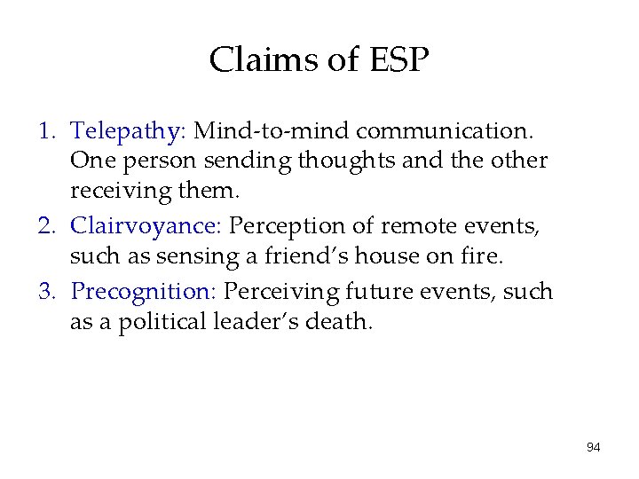 Claims of ESP 1. Telepathy: Mind-to-mind communication. One person sending thoughts and the other