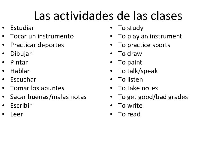  • • • Las actividades de las clases Estudiar Tocar un instrumento Practicar