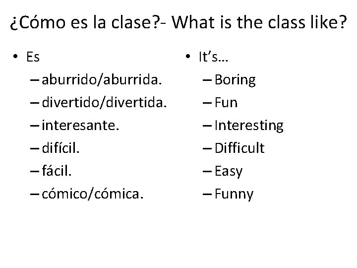 ¿Cómo es la clase? - What is the class like? • Es – aburrido/aburrida.