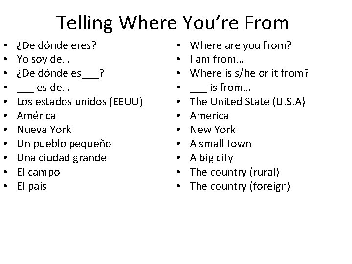 Telling Where You’re From • • • ¿De dónde eres? Yo soy de… ¿De