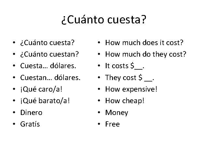 ¿Cuánto cuesta? • • ¿Cuánto cuesta? ¿Cuánto cuestan? Cuesta… dólares. Cuestan… dólares. ¡Qué caro/a!