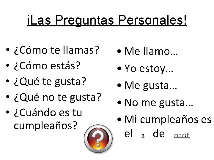 i. Las Preguntas Personales! • • • ¿Cómo te llamas? ¿Cómo estás? ¿Qué te