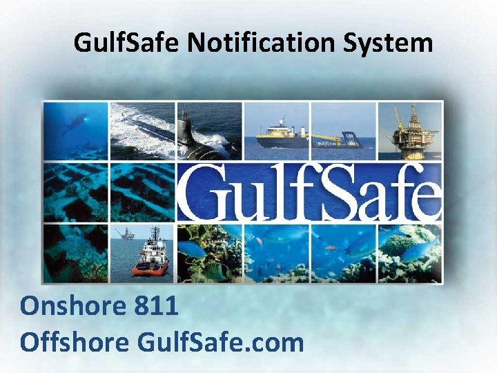 Gulf. Safe Notification System Onshore 811 Offshore Gulf. Safe. com 