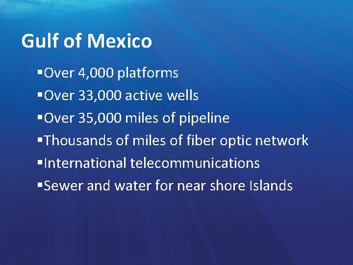 Gulf of Mexico §Over 4, 000 platforms §Over 33, 000 active wells §Over 35,
