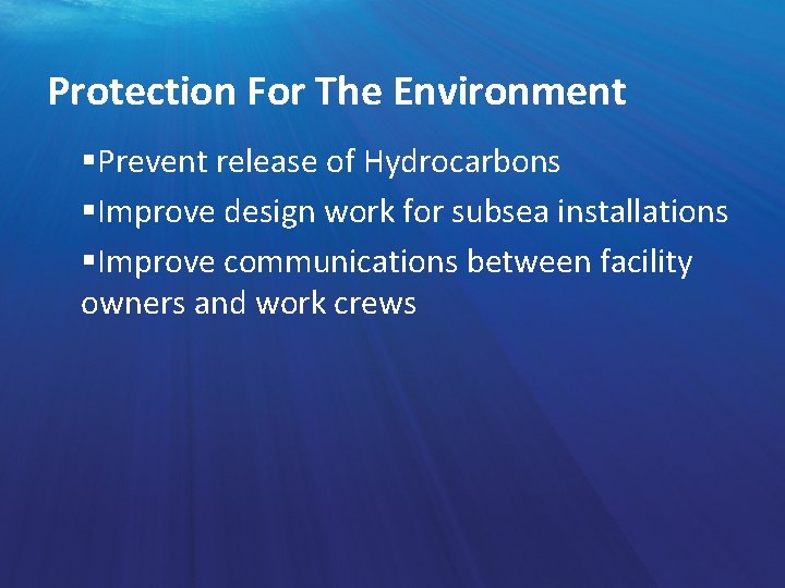 Protection For The Environment §Prevent release of Hydrocarbons §Improve design work for subsea installations