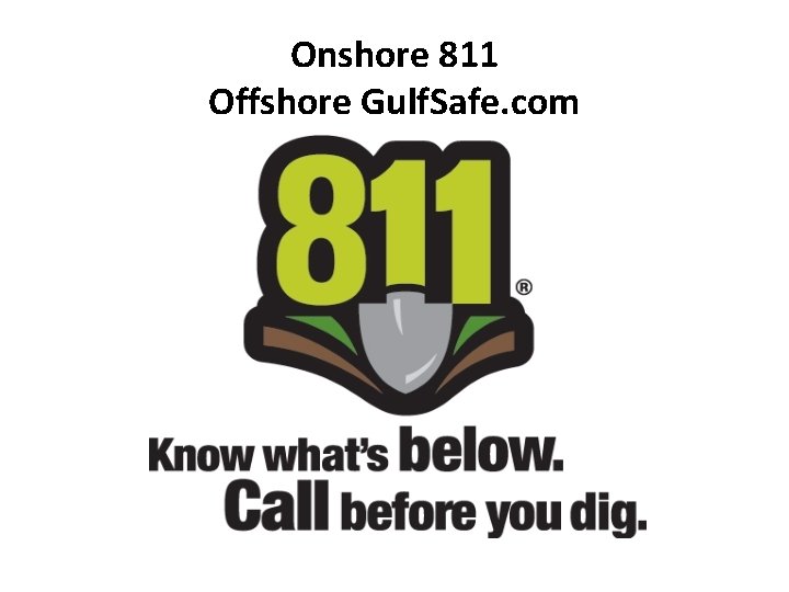 Onshore 811 Offshore Gulf. Safe. com 