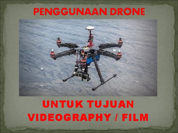 PENGGUNAAN DRONE UNTUK TUJUAN VIDEOGRAPHY / FILM 