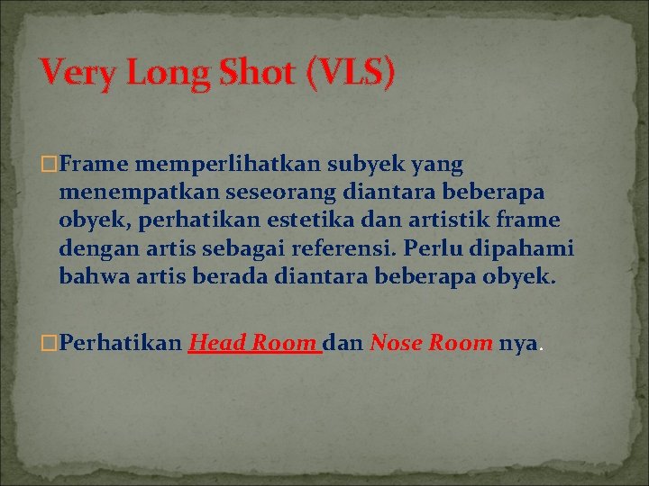 Very Long Shot (VLS) �Frame memperlihatkan subyek yang menempatkan seseorang diantara beberapa obyek, perhatikan