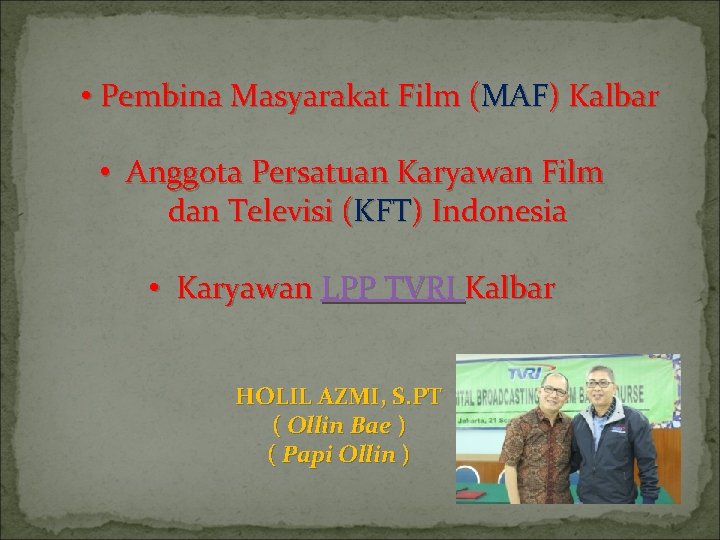  • Pembina Masyarakat Film (MAF) Kalbar • Anggota Persatuan Karyawan Film dan Televisi