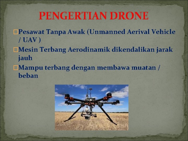 PENGERTIAN DRONE �Pesawat Tanpa Awak (Unmanned Aerival Vehicle / UAV ) �Mesin Terbang Aerodinamik