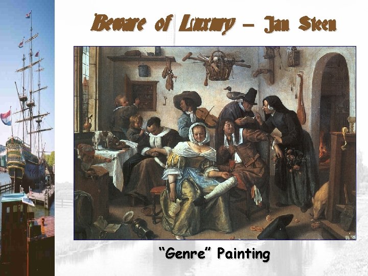 Beware of Luxury – Jan Steen “Genre” Painting 