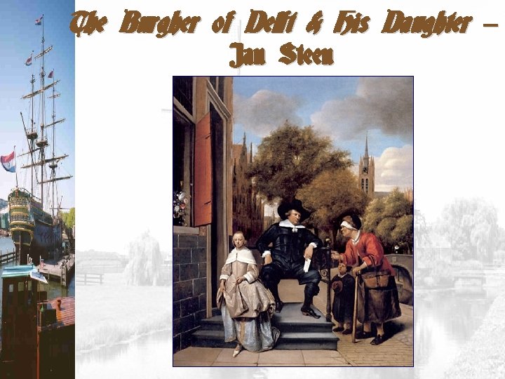 The Burgher of Delft & His Daughter – Jan Steen 