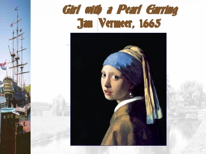 Girl with a Pearl Earring Jan Vermeer, 1665 