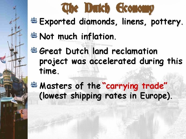 The Dutch Economy Exported diamonds, linens, pottery. Not much inflation. Great Dutch land reclamation