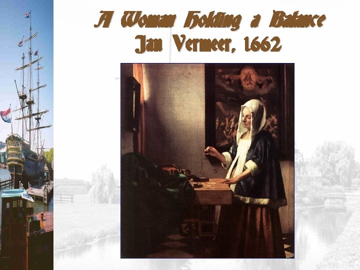A Woman Holding a Balance Jan Vermeer, 1662 