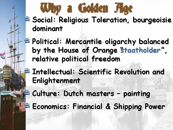 Why a Golden Age Social: Religious Toleration, bourgeoisie dominant Political: Mercantile oligarchy balanced by
