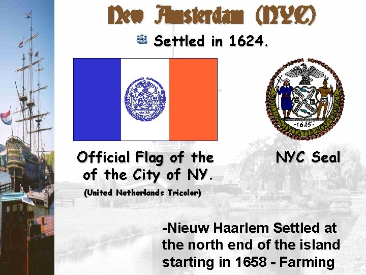 New Amsterdam (NYC) Settled in 1624. Official Flag of the City of NY. NYC