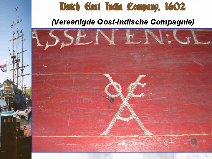 Dutch East India Company, 1602 (Vereenigde Oost-Indische Compagnie) 