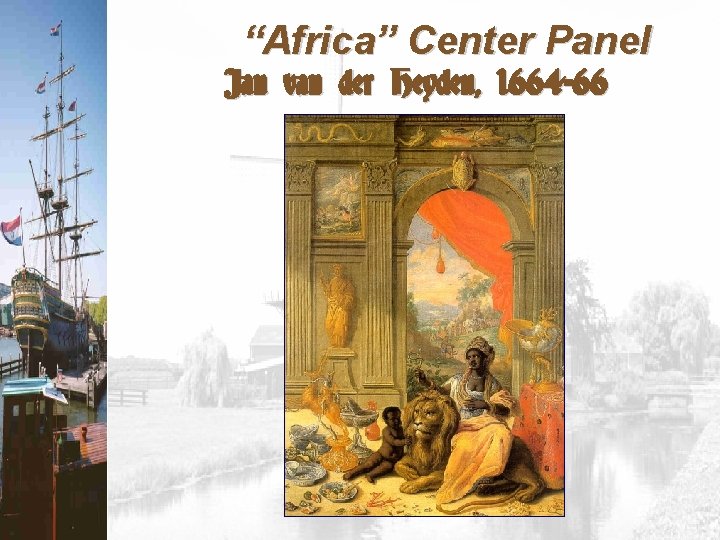 “Africa” Center Panel Jan van der Heyden, 1664 -66 