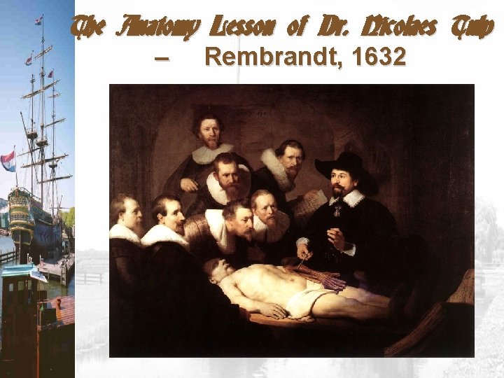 The Anatomy Lesson of Dr. Nicolaes Tulp – Rembrandt, 1632 