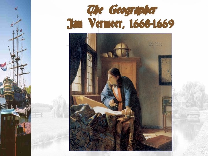 The Geographer Jan Vermeer, 1668 -1669 