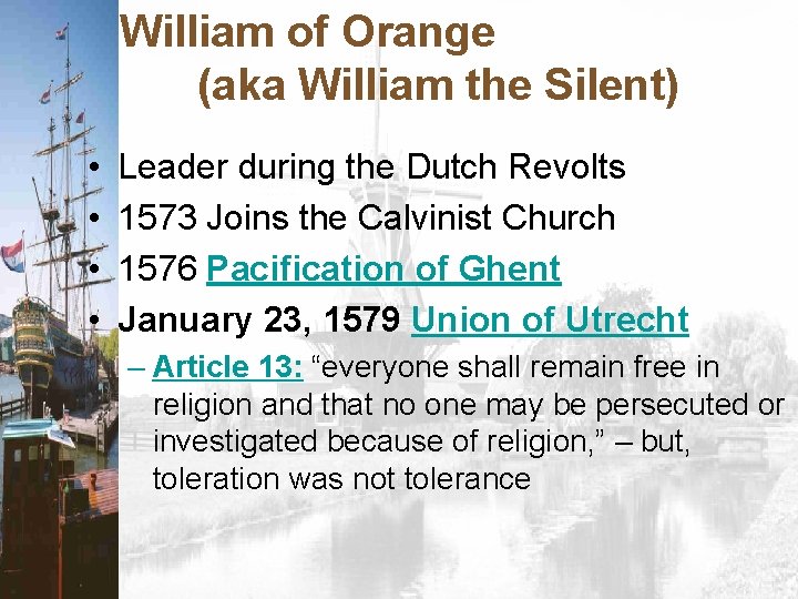 William of Orange (aka William the Silent) • • Leader during the Dutch Revolts