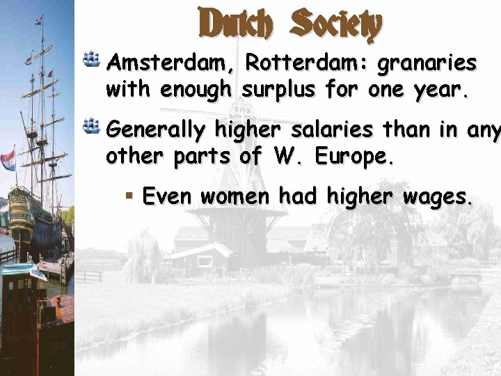 Dutch Society Amsterdam, Rotterdam: granaries with enough surplus for one year. Generally higher salaries