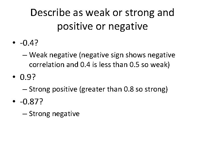 Describe as weak or strong and positive or negative • -0. 4? – Weak