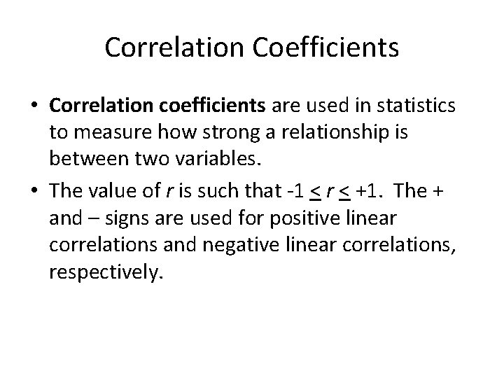 Correlation Coefficients • Correlation coefficients are used in statistics to measure how strong a