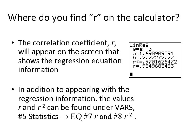 Where do you find “r” on the calculator? • The correlation coefficient, r, will