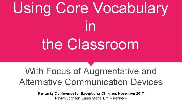 Using Core Vocabulary in the Classroom With Focus of Augmentative and Alternative Communication Devices