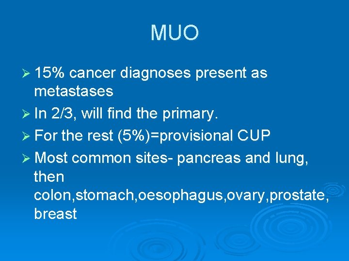 MUO Ø 15% cancer diagnoses present as metastases Ø In 2/3, will find the