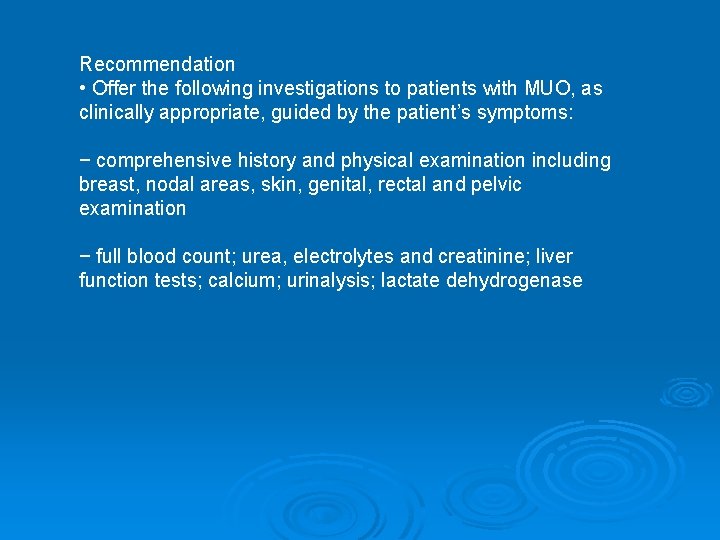 Recommendation • Offer the following investigations to patients with MUO, as clinically appropriate, guided