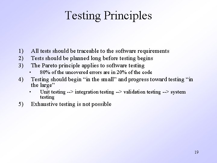 Testing Principles 1) 2) 3) All tests should be traceable to the software requirements
