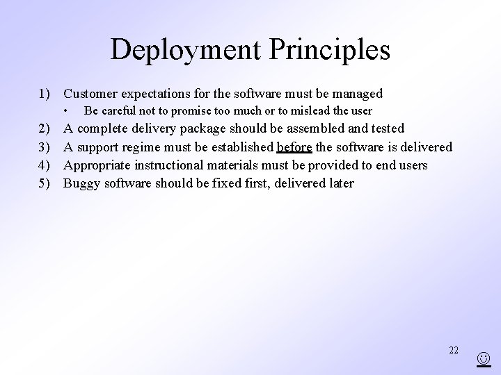 Deployment Principles 1) Customer expectations for the software must be managed • 2) 3)