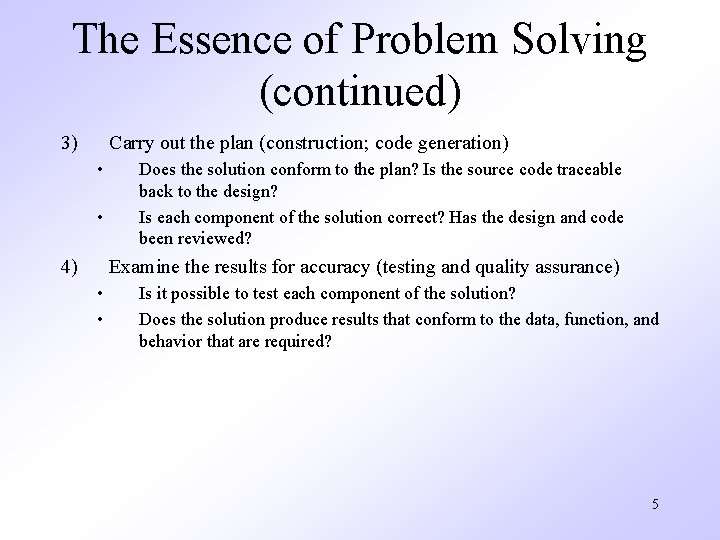 The Essence of Problem Solving (continued) 3) Carry out the plan (construction; code generation)