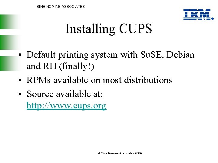 SINE NOMINE ASSOCIATES Installing CUPS • Default printing system with Su. SE, Debian and