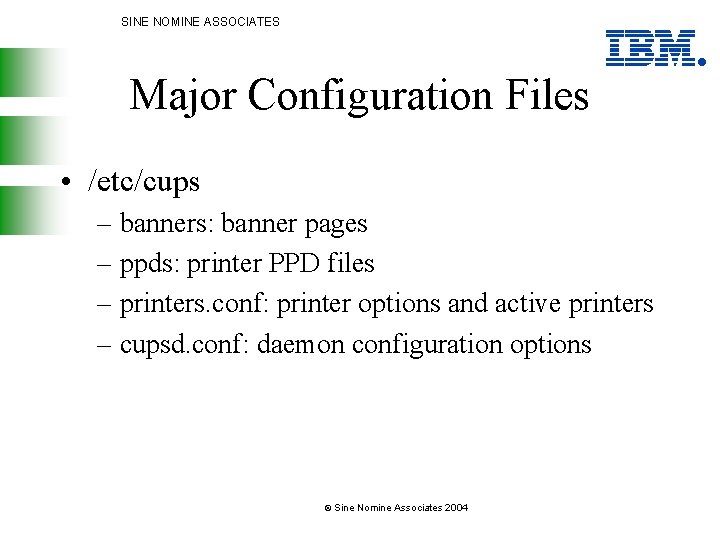 SINE NOMINE ASSOCIATES Major Configuration Files • /etc/cups – banners: banner pages – ppds: