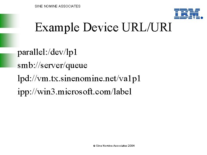 SINE NOMINE ASSOCIATES Example Device URL/URI parallel: /dev/lp 1 smb: //server/queue lpd: //vm. tx.