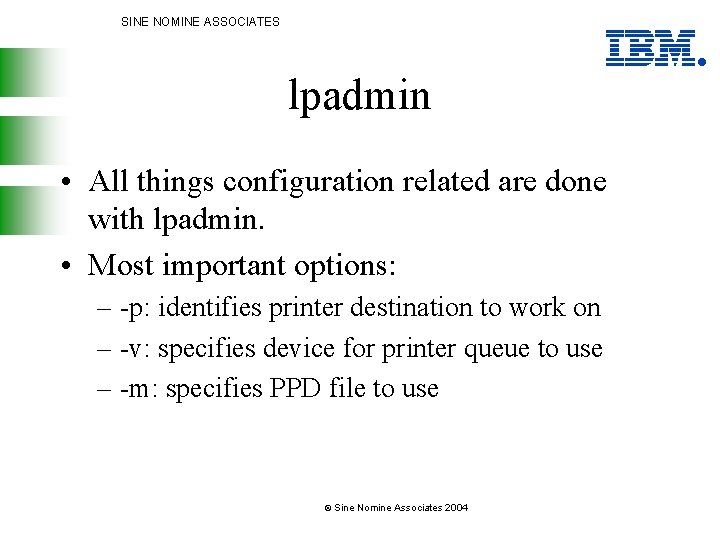 SINE NOMINE ASSOCIATES lpadmin • All things configuration related are done with lpadmin. •