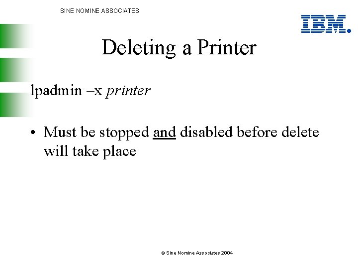 SINE NOMINE ASSOCIATES Deleting a Printer lpadmin –x printer • Must be stopped and