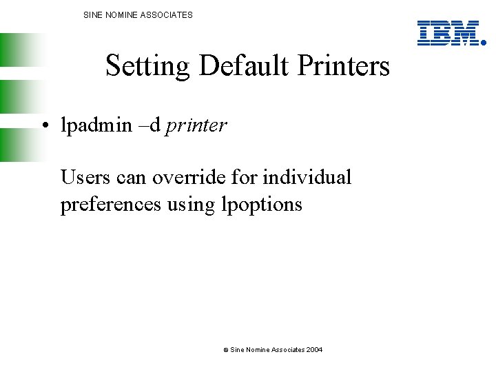 SINE NOMINE ASSOCIATES Setting Default Printers • lpadmin –d printer Users can override for